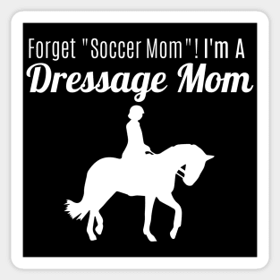 Forget "Soccer Mom" I'm A Dressage Mom! Sticker